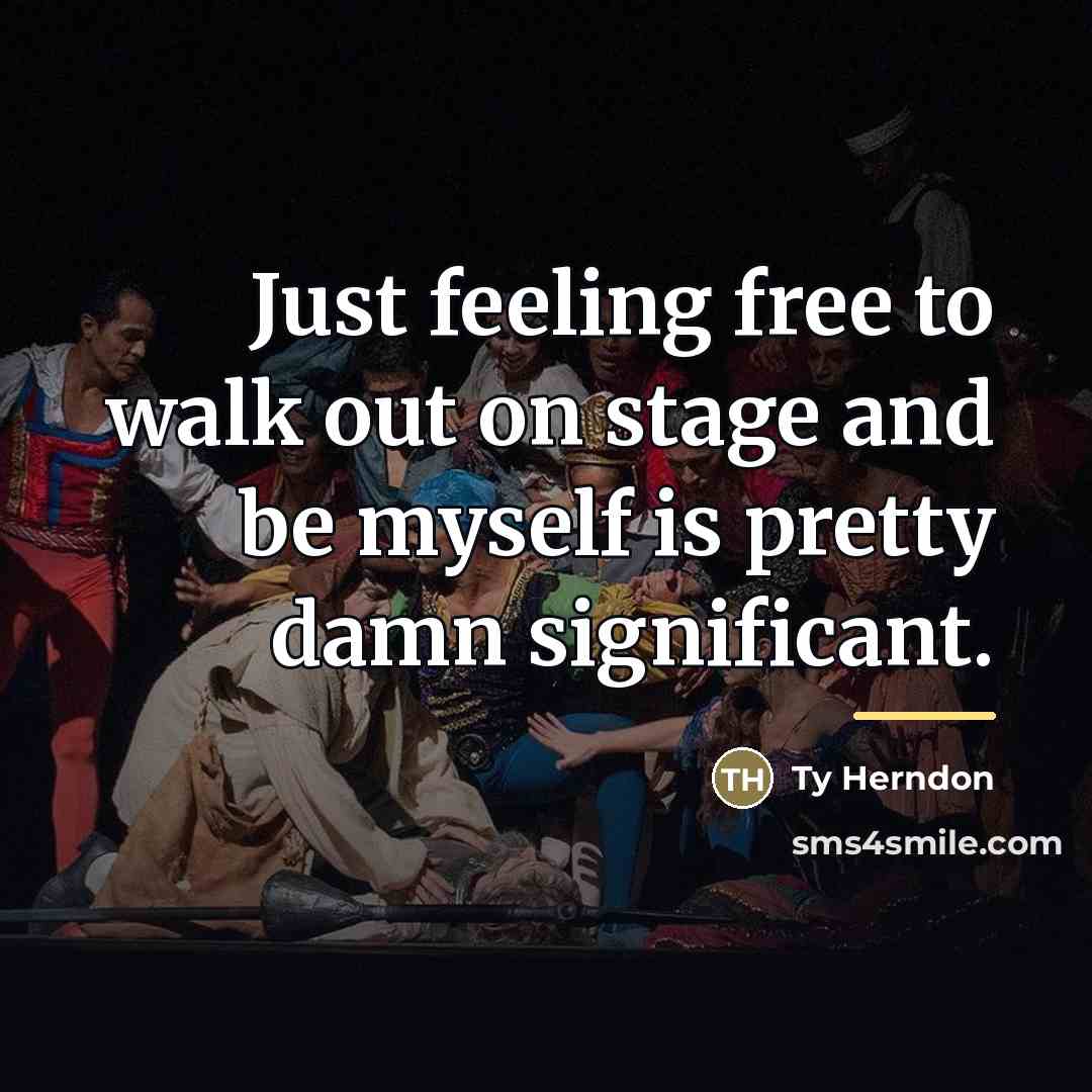 “Just feeling free to walk out on stage and be…” quote by Ty Herndon