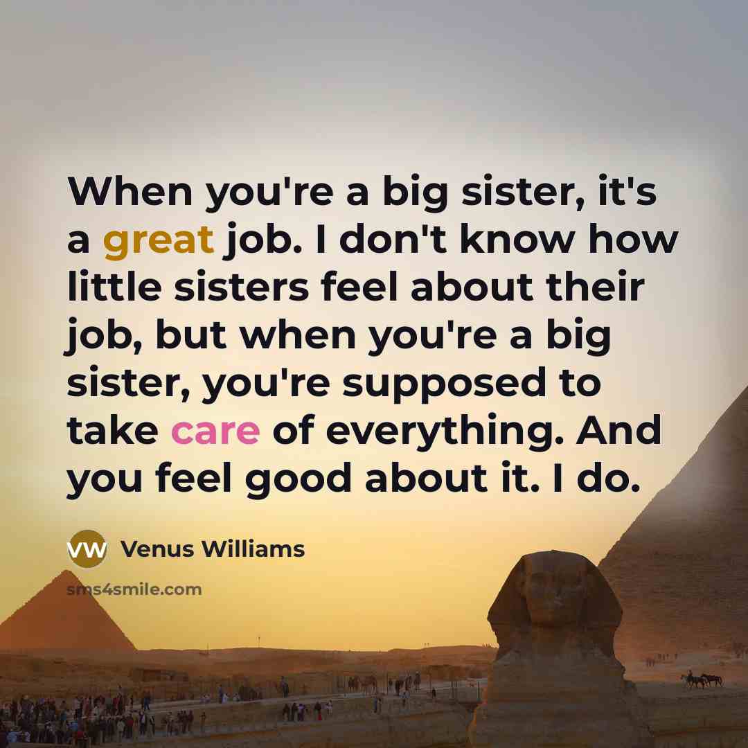 “When you're a big sister, it's a great job. I…” quote by Venus Williams