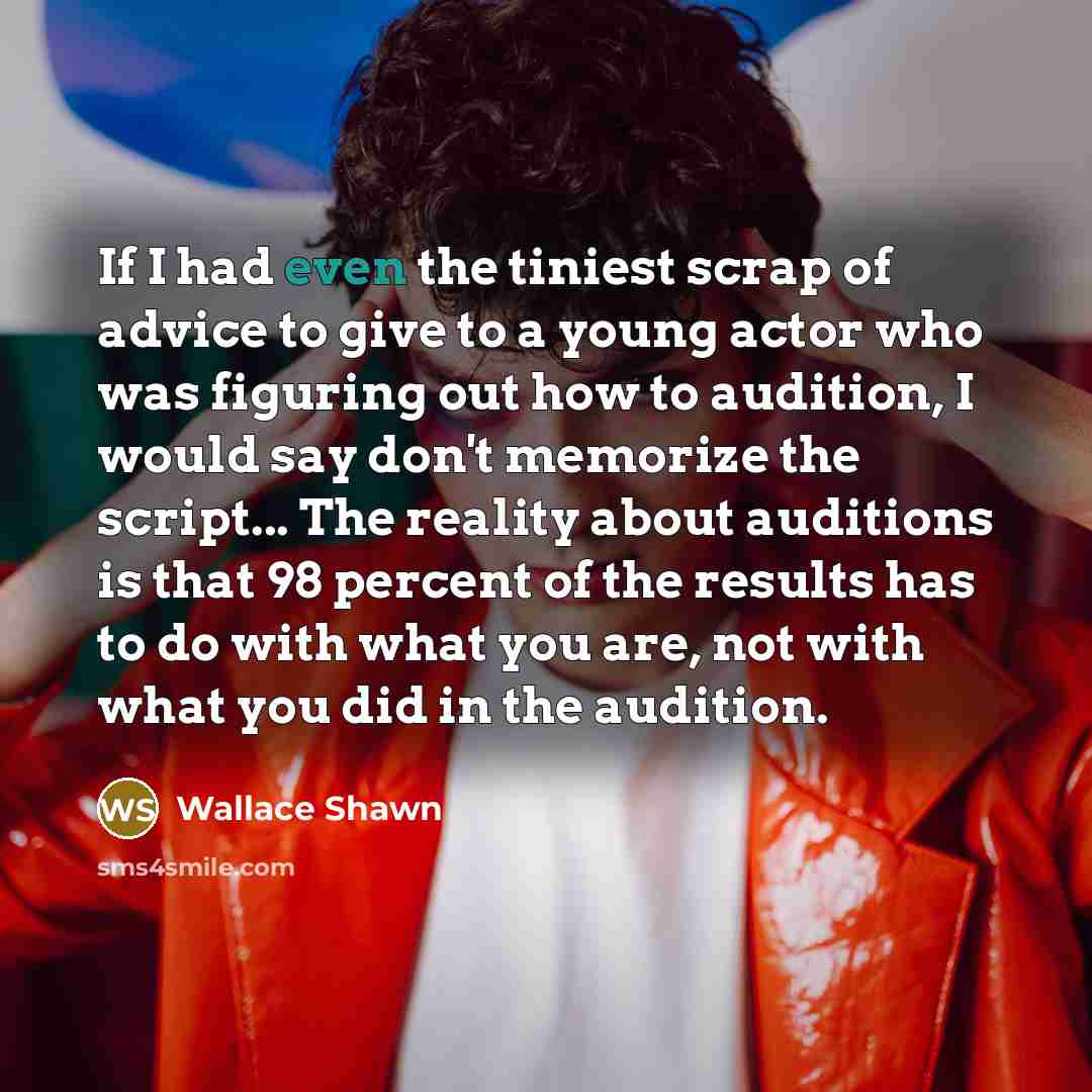 “If I had even the tiniest scrap of advice to…” quote by Wallace Shawn