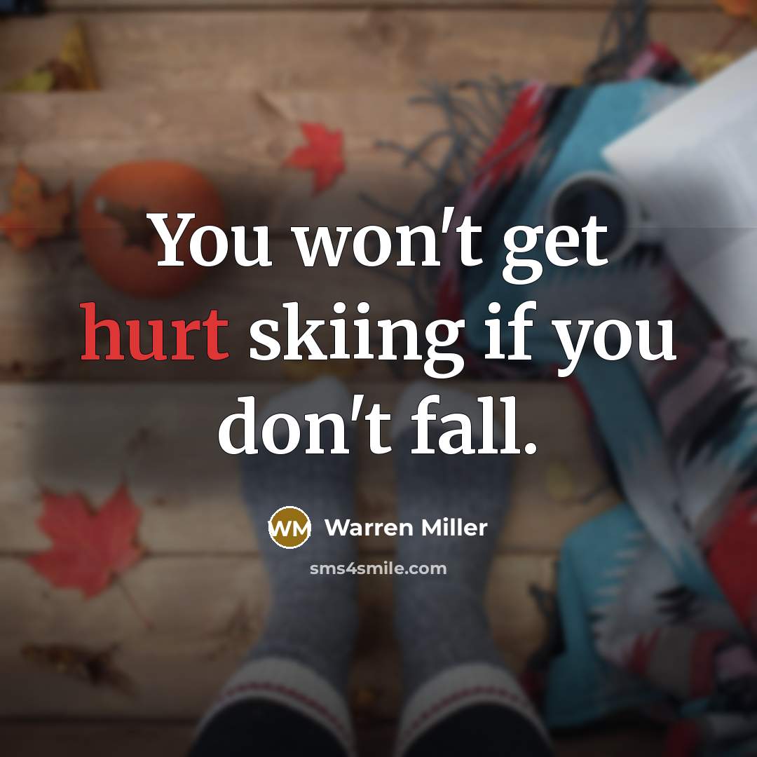 “You won't get hurt skiing if you don't fall.…” quote by Warren Miller