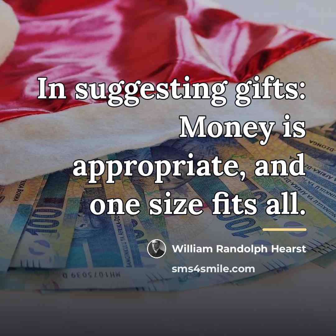 “In suggesting gifts: Money is appropriate, and one size fits…” quote by William Randolph Hearst