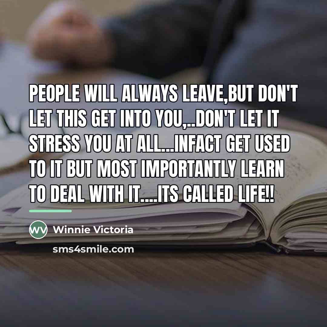 “People will always leave,but don't let this get into you,..don't…” quote by Winnie Victoria
