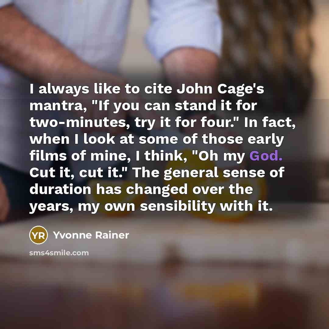“I always like to cite John Cage's mantra, "If you…” quote by Yvonne Rainer