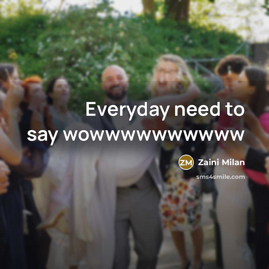 “Everyday need to say wowwwwwwwwww…” quote by Zaini Milan