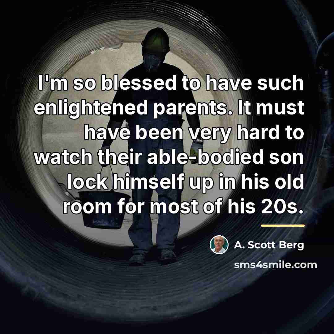 “I'm so blessed to have such enlightened parents. It must…” quote by A. Scott Berg