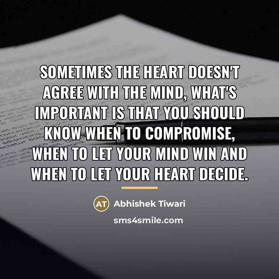 “Sometimes the heart doesn't agree with the mind, what's important…” quote by Abhishek Tiwari