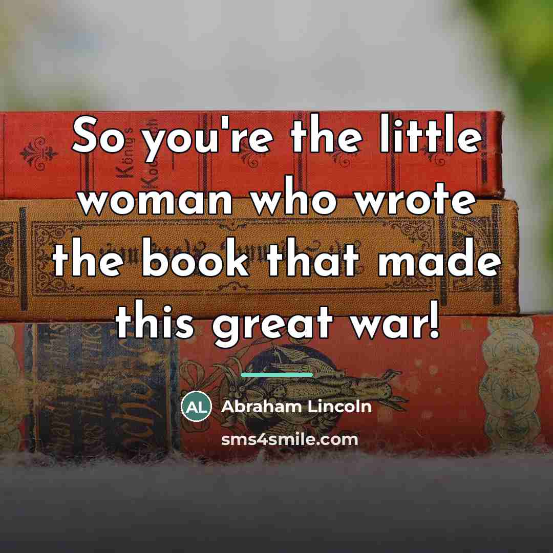 “So you're the little woman who wrote the book that…” quote by Abraham Lincoln