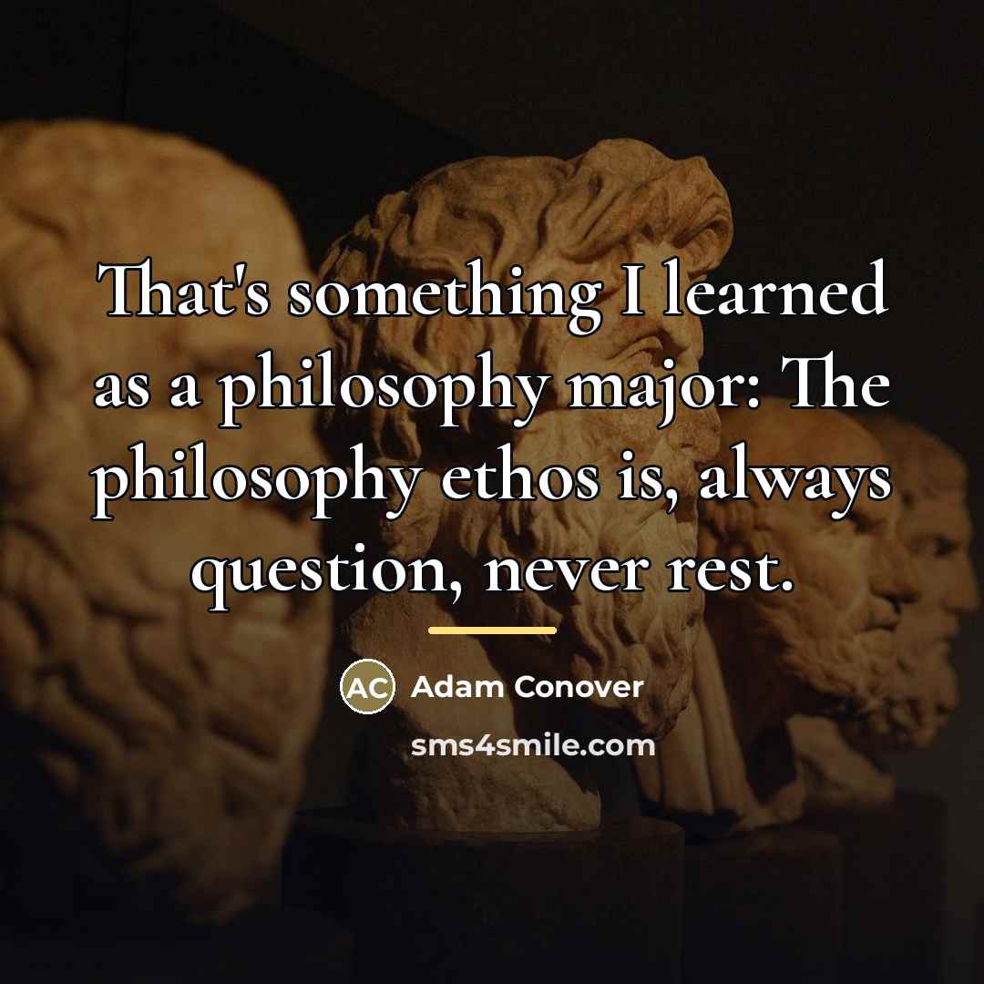 “That's something I learned as a philosophy major: The philosophy…” quote by Adam Conover