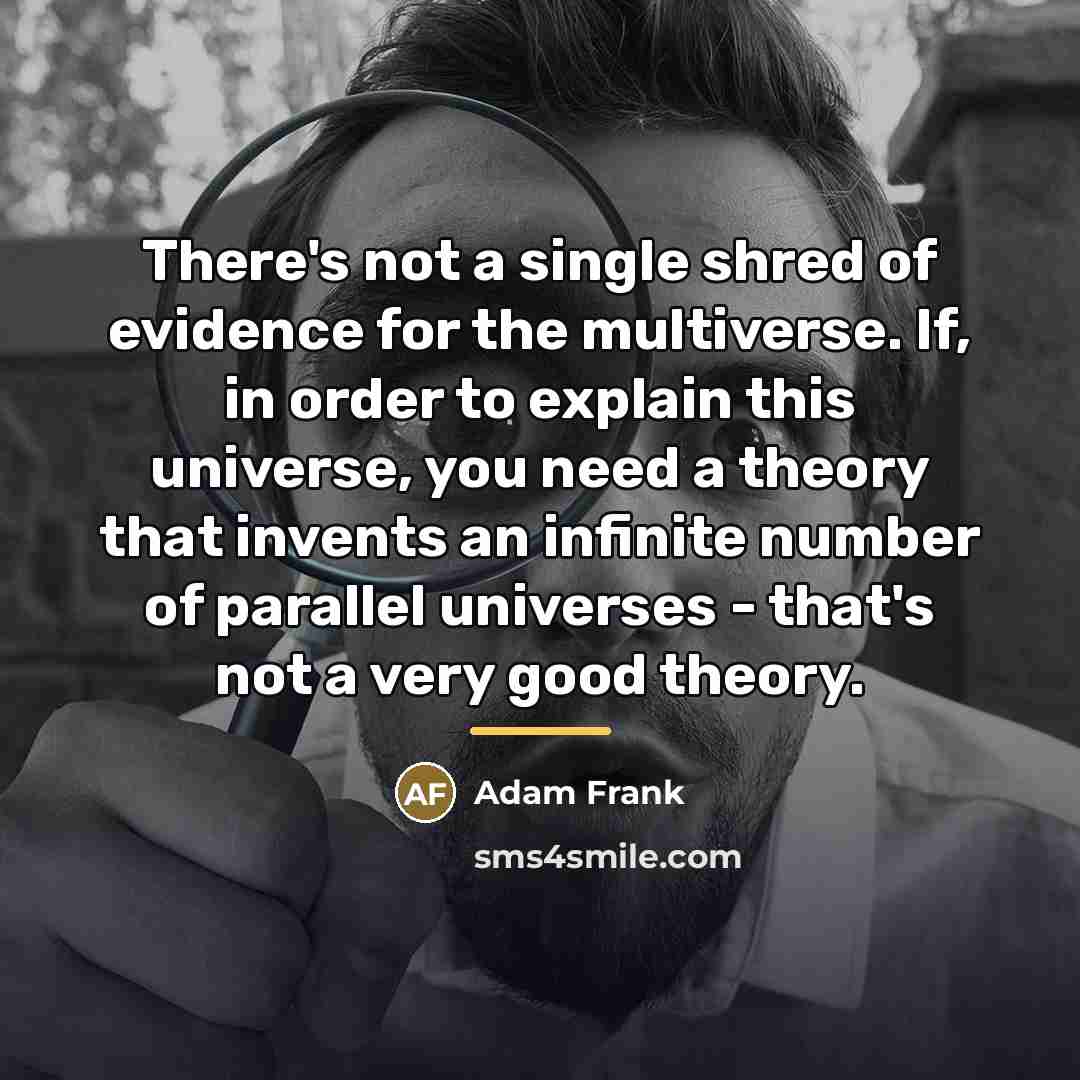 “There's not a single shred of evidence for the multiverse.…” quote by Adam Frank