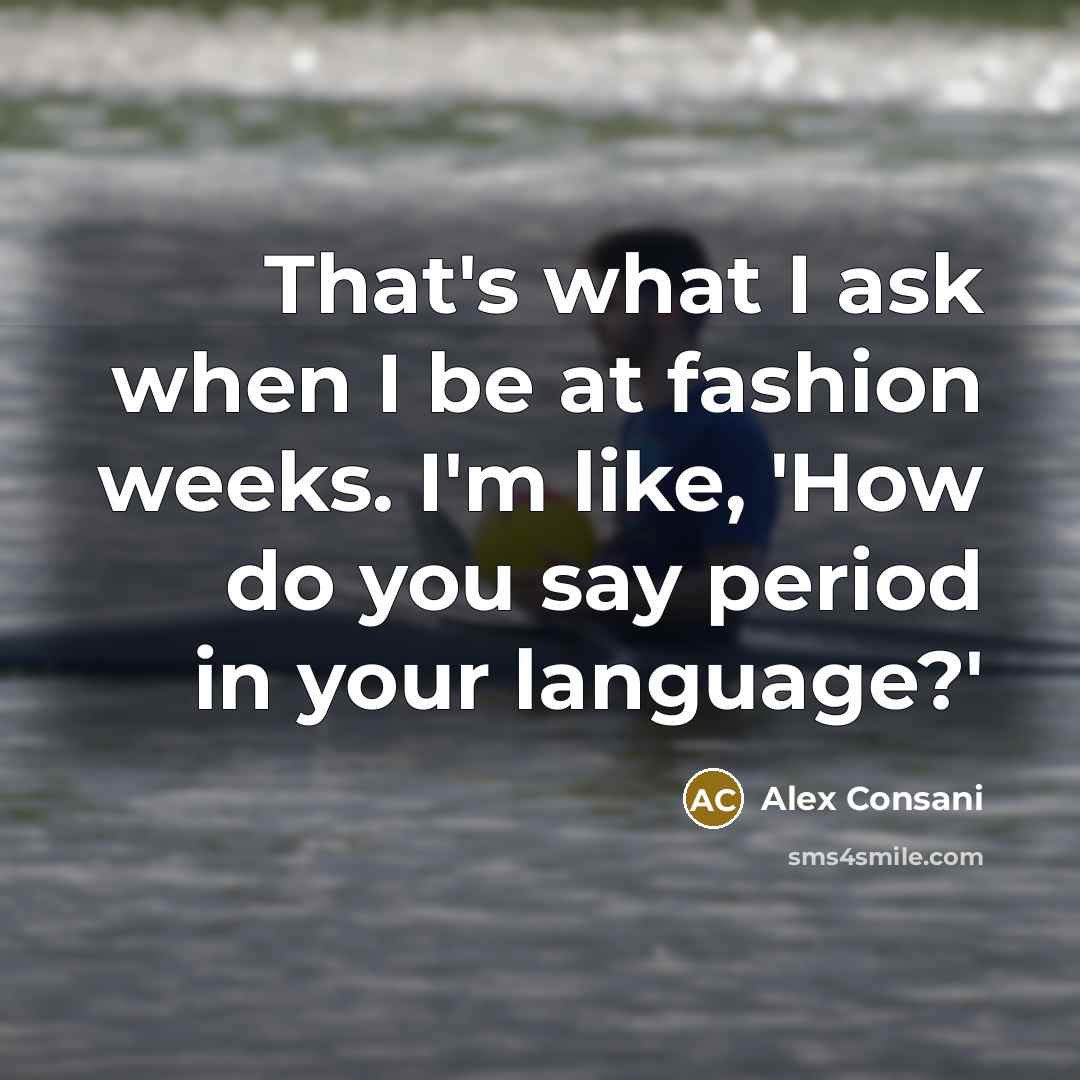 “That's what I ask when I be at fashion weeks.…” quote by Alex Consani