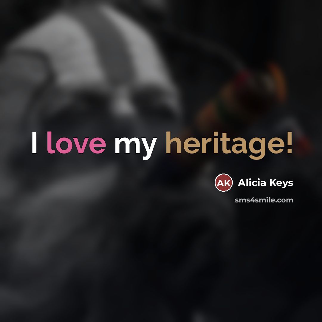 “I love my heritage!…” quote by Alicia Keys