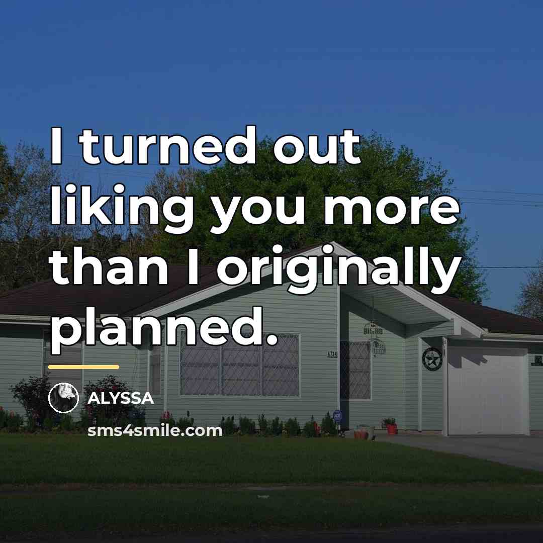 “I turned out liking you more than I originally planned.…” quote by ALYSSA