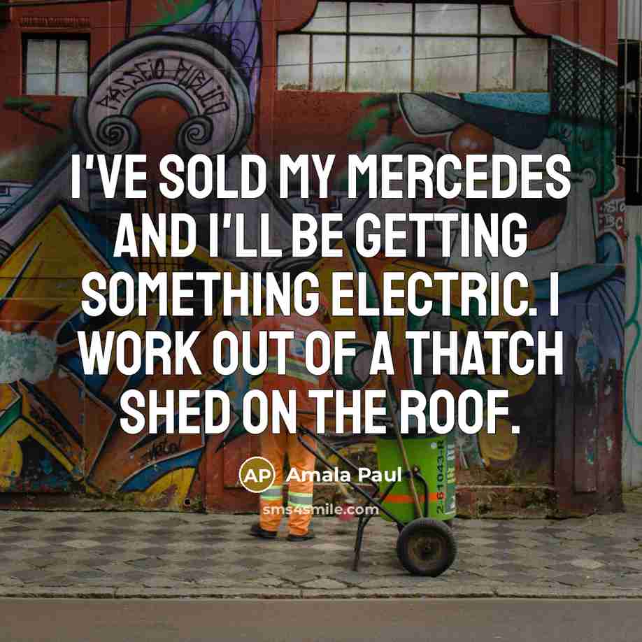 “I've sold my Mercedes and I'll be getting something electric.…” quote by Amala Paul