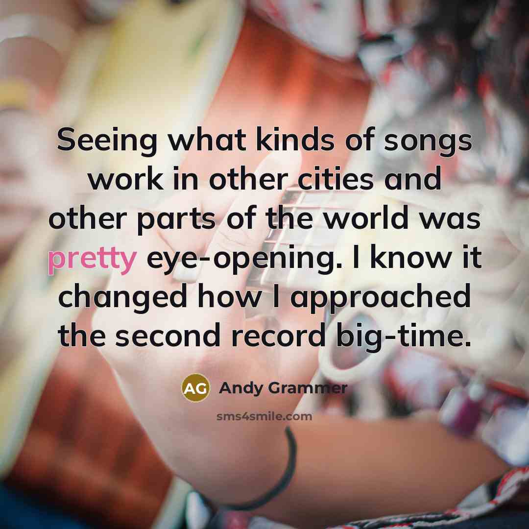 “Seeing what kinds of songs work in other cities and…” quote by Andy Grammer