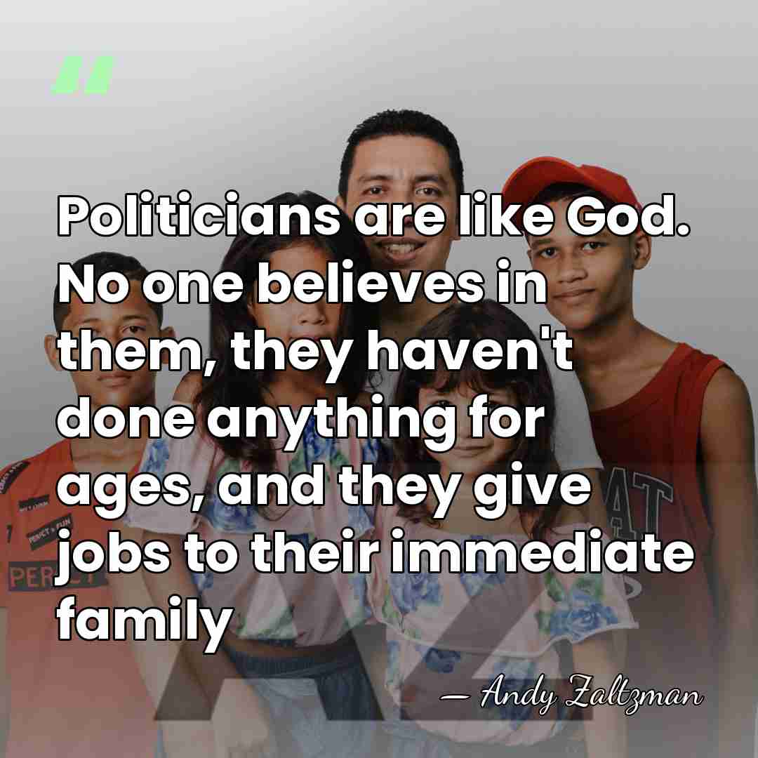 Politicians are like God. No one believes in them, they haven't done&hellip; - Andy Zaltzman