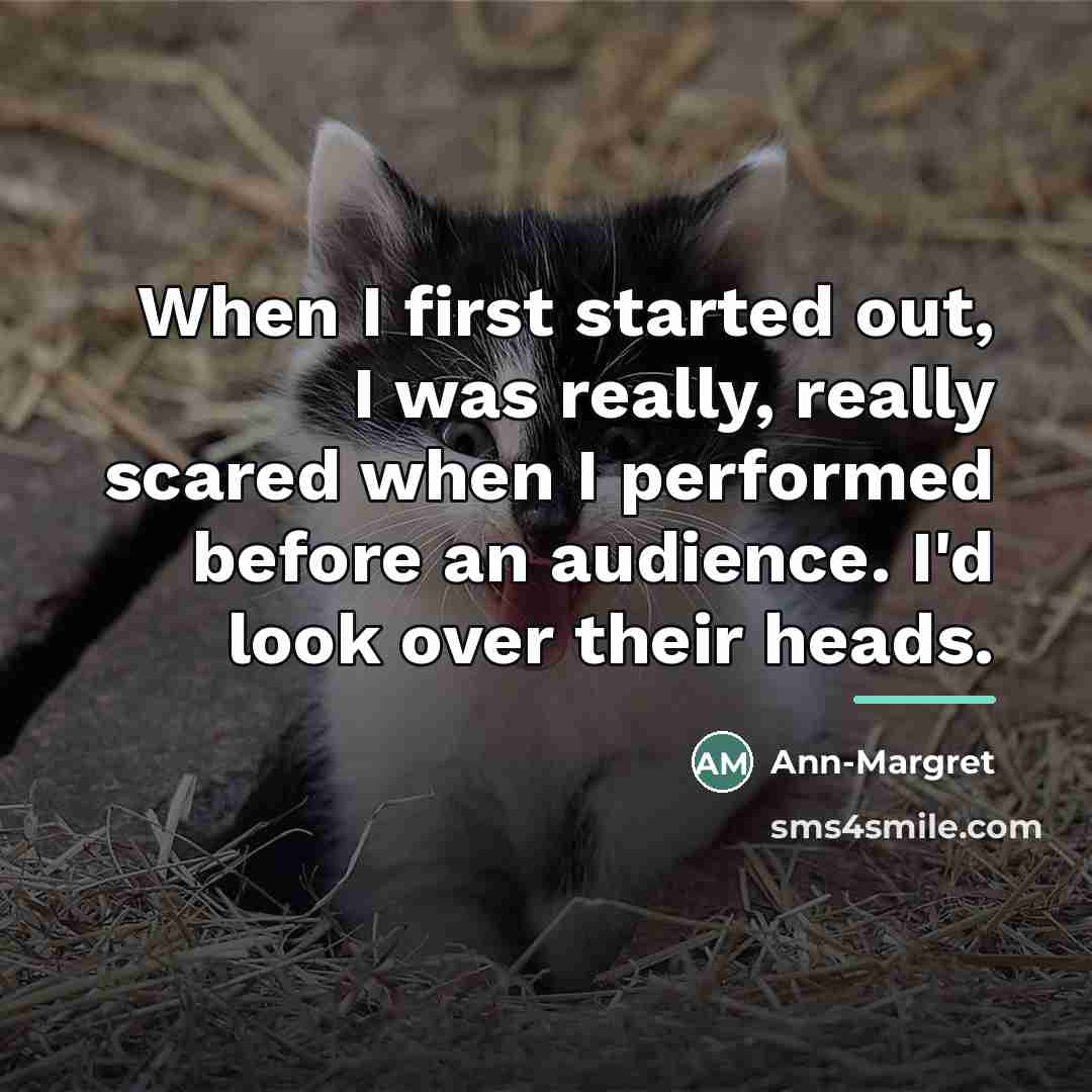 “When I first started out, I was really, really scared…” quote by Ann-Margret