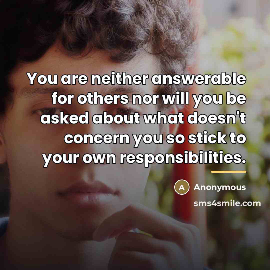 “You are neither answerable for others nor will you be…” quote by Anonymous