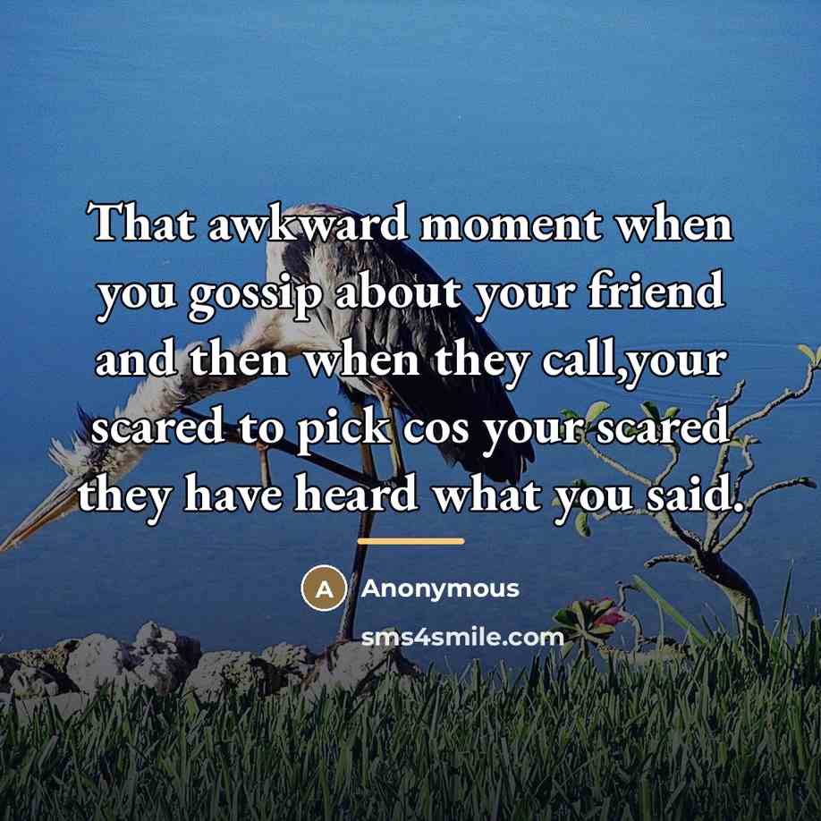 “That awkward moment when you gossip about your friend and…” quote by Anonymous