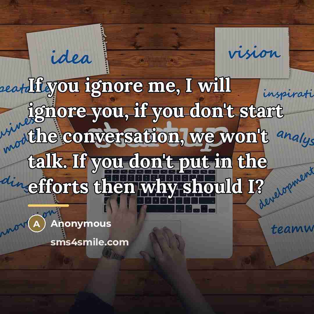 “If you ignore me, I will ignore you, if you…” quote by Anonymous