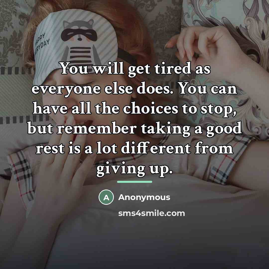 “You will get tired as everyone else does. You can…” quote by Anonymous