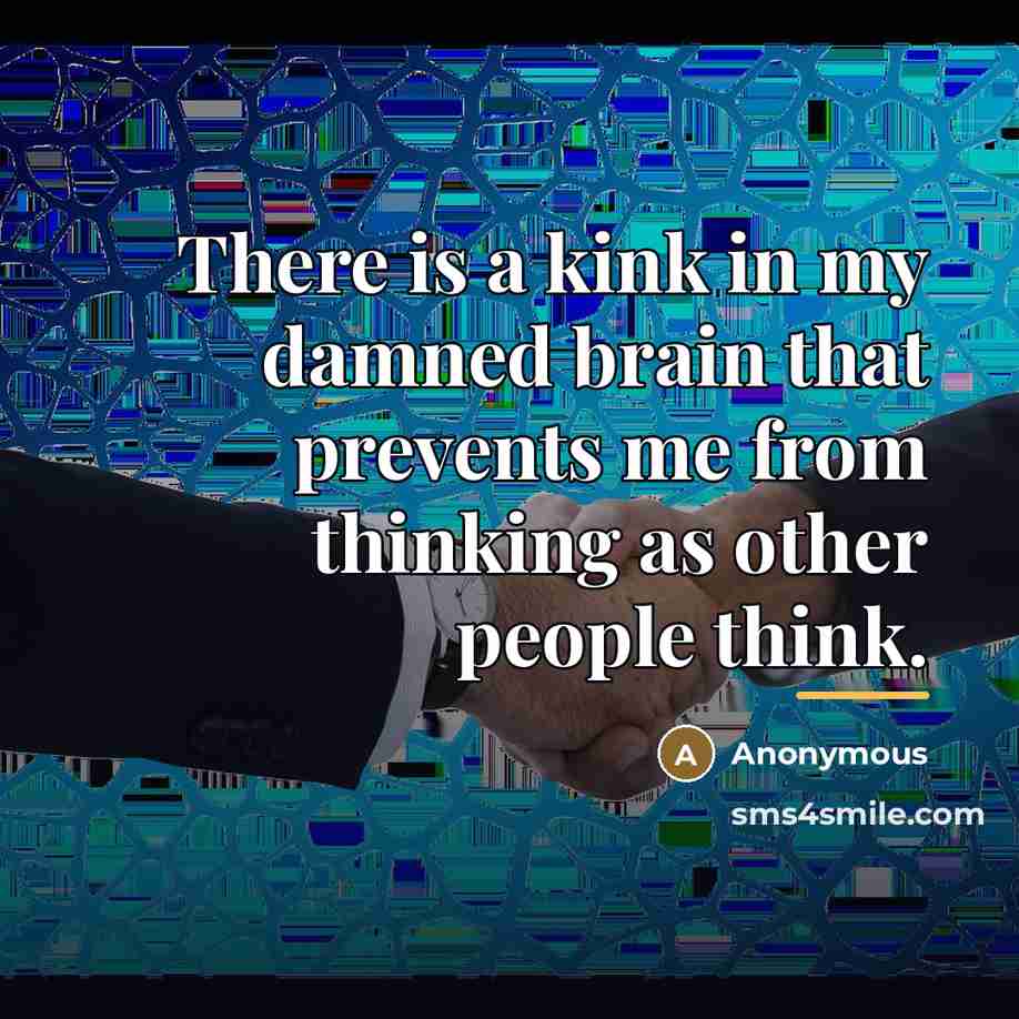 “There is a kink in my damned brain that prevents…” quote by Anonymous