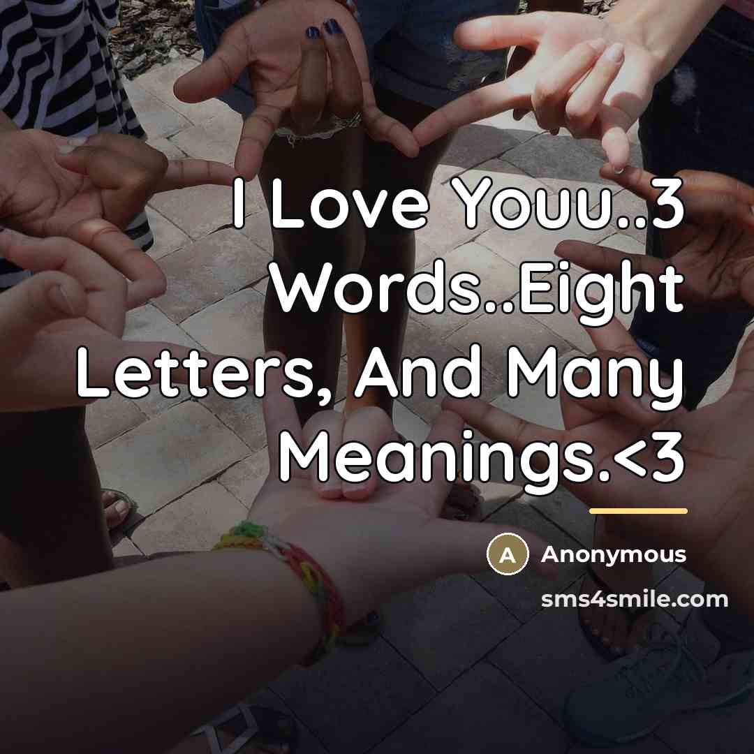 “I Love Youu..3 Words..Eight Letters, And Many Meanings.…” quote by Anonymous