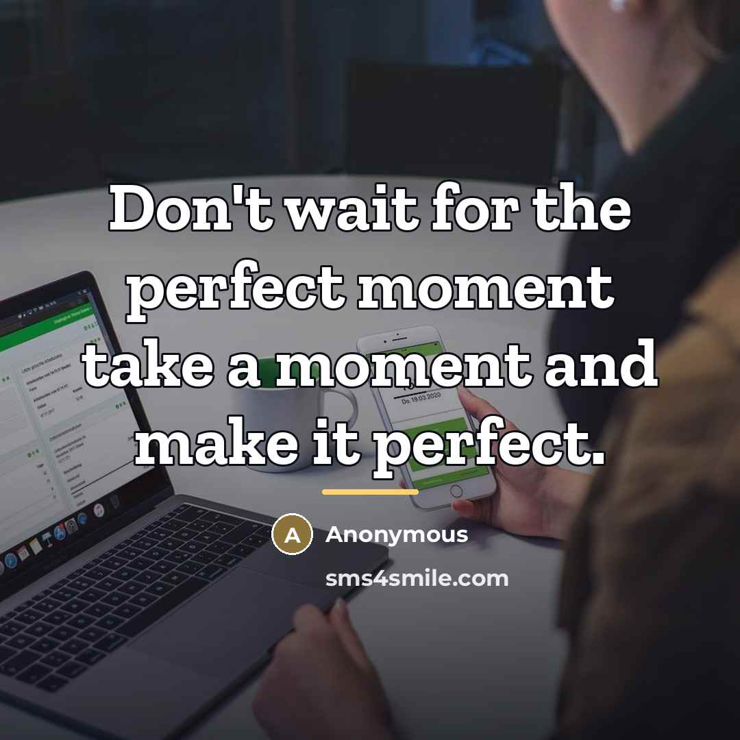 “Don't wait for the perfect moment take a moment and…” quote by Anonymous