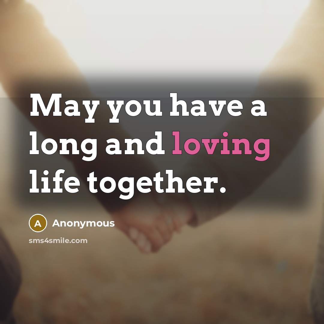 “May you have a long and loving life together.…” quote by Anonymous