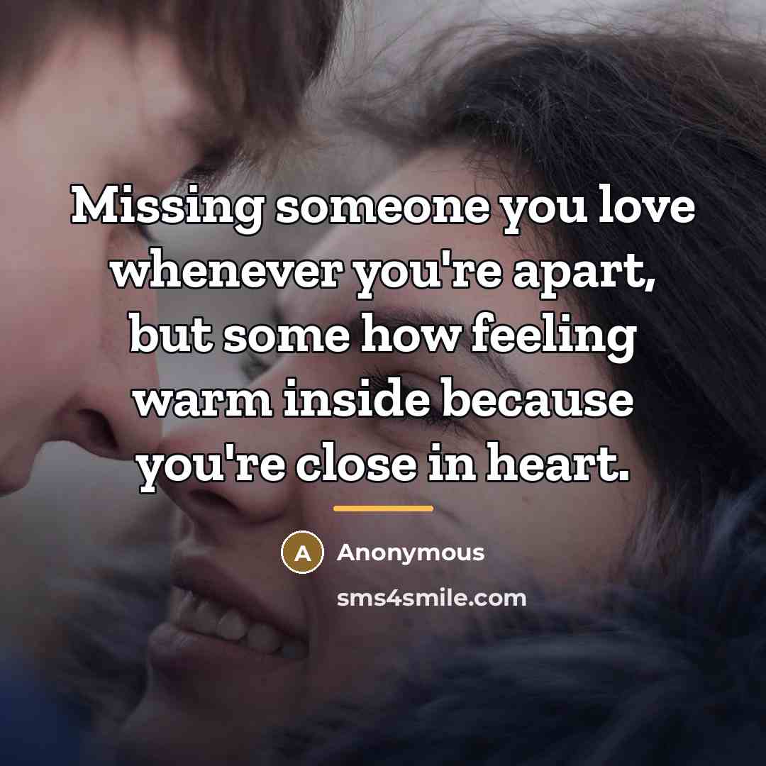 “Missing someone you love whenever you're apart, but some how…” quote by Anonymous