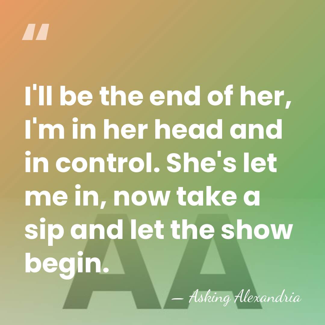 I'll be the end of her, I'm in her head and in&hellip; - Asking Alexandria