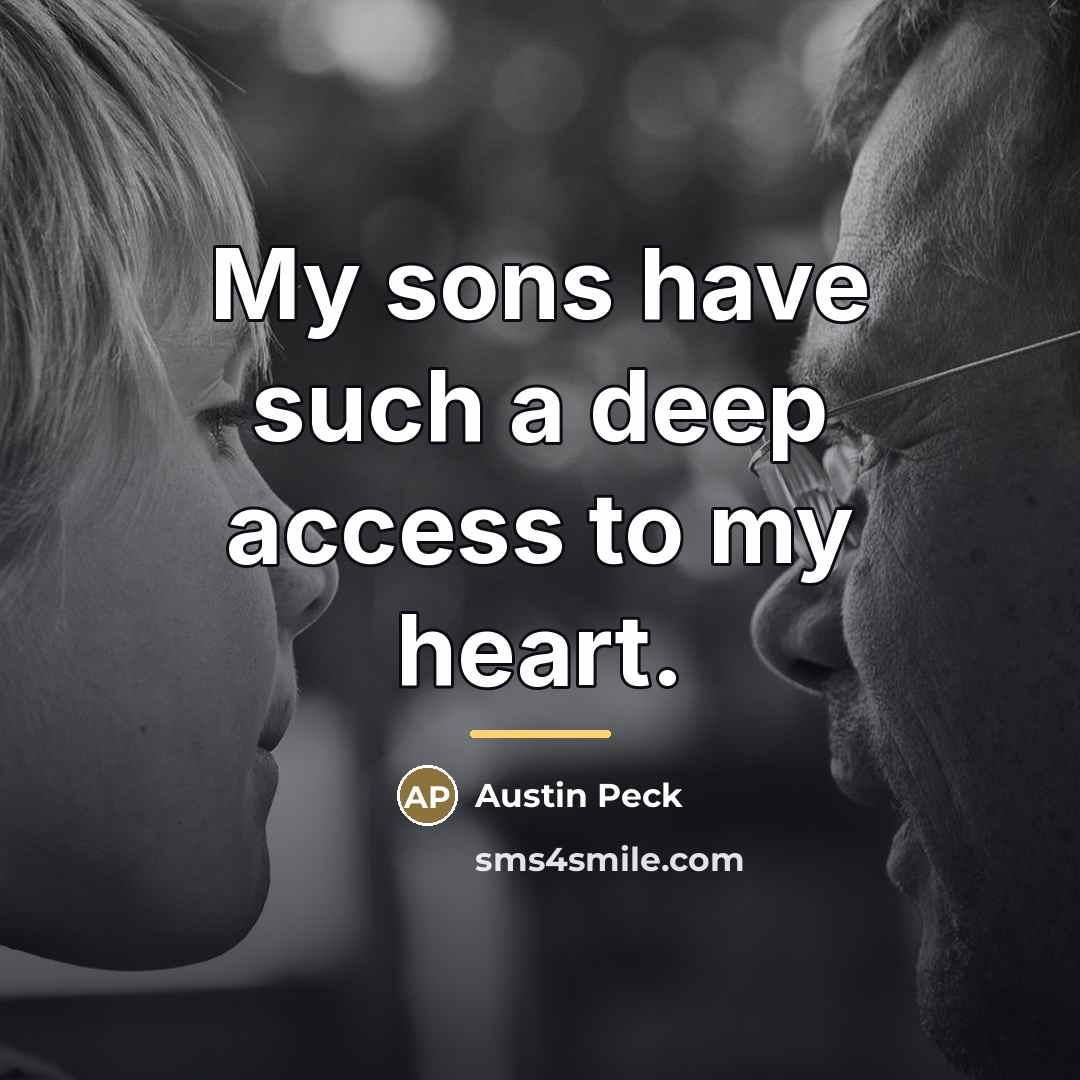 “My sons have such a deep access to my heart.…” quote by Austin Peck