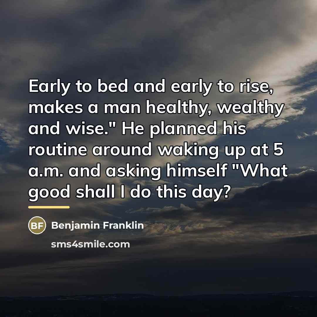 “Early to bed and early to rise, makes a man…” quote by Benjamin Franklin
