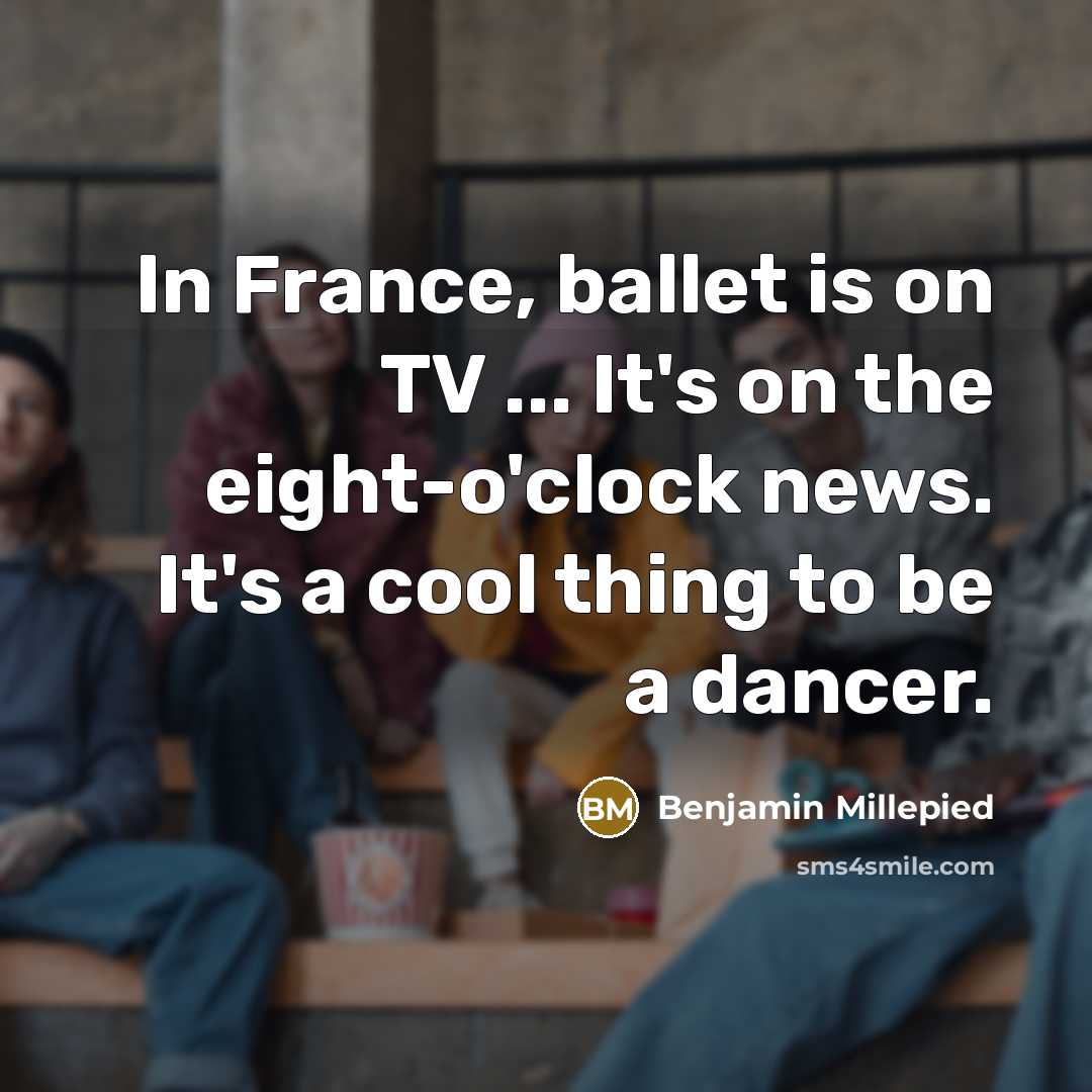 “In France, ballet is on TV ... It's on the…” quote by Benjamin Millepied