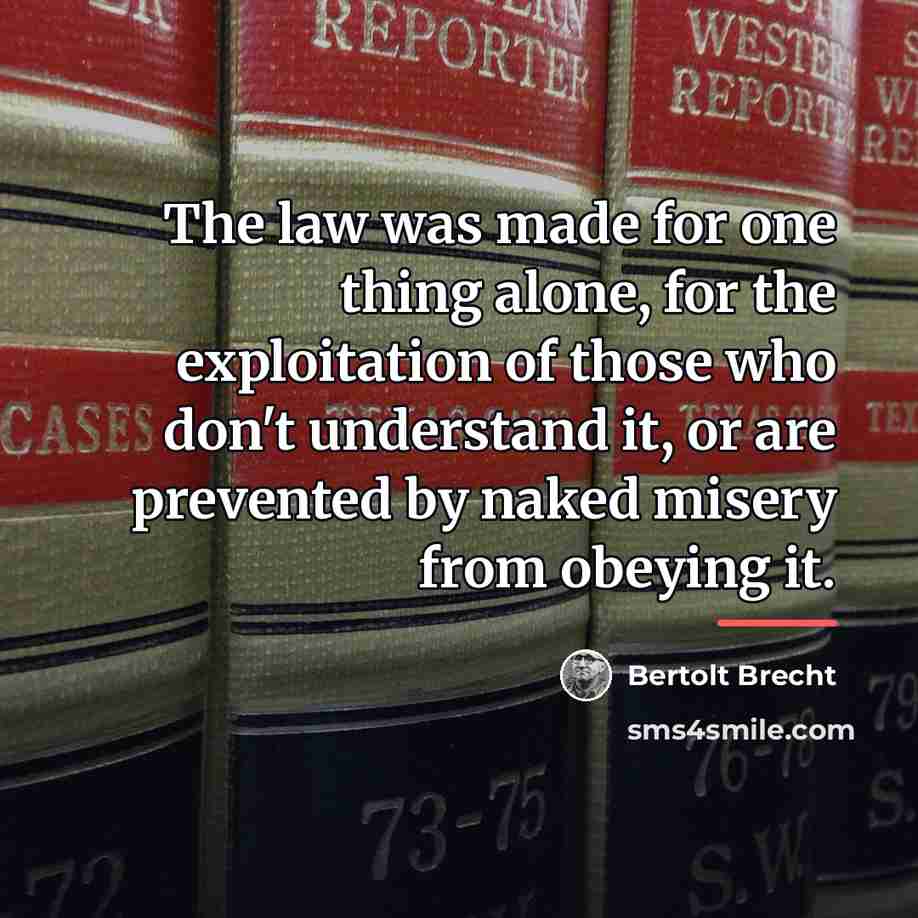 “The law was made for one thing alone, for the…” quote by Bertolt Brecht