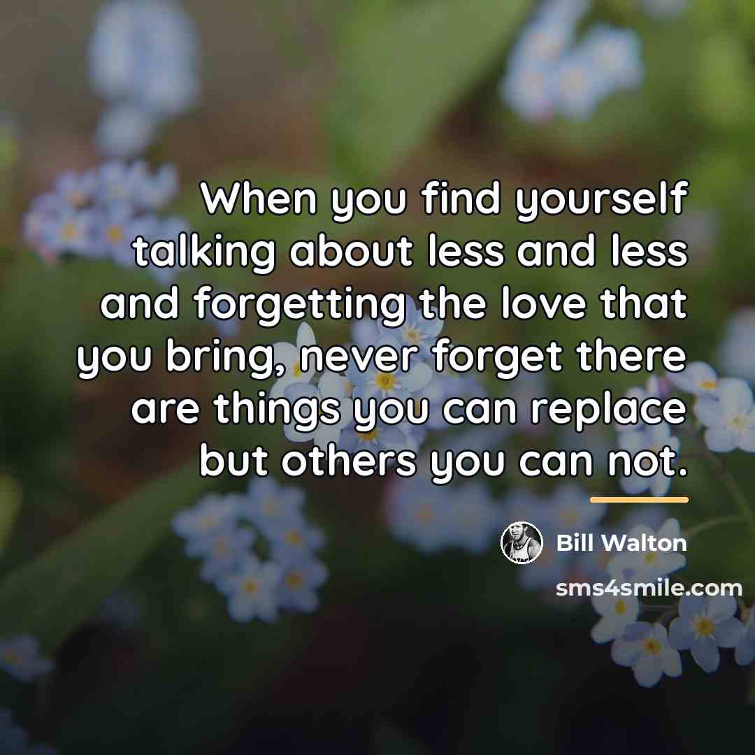 “When you find yourself talking about less and less and…” quote by Bill Walton