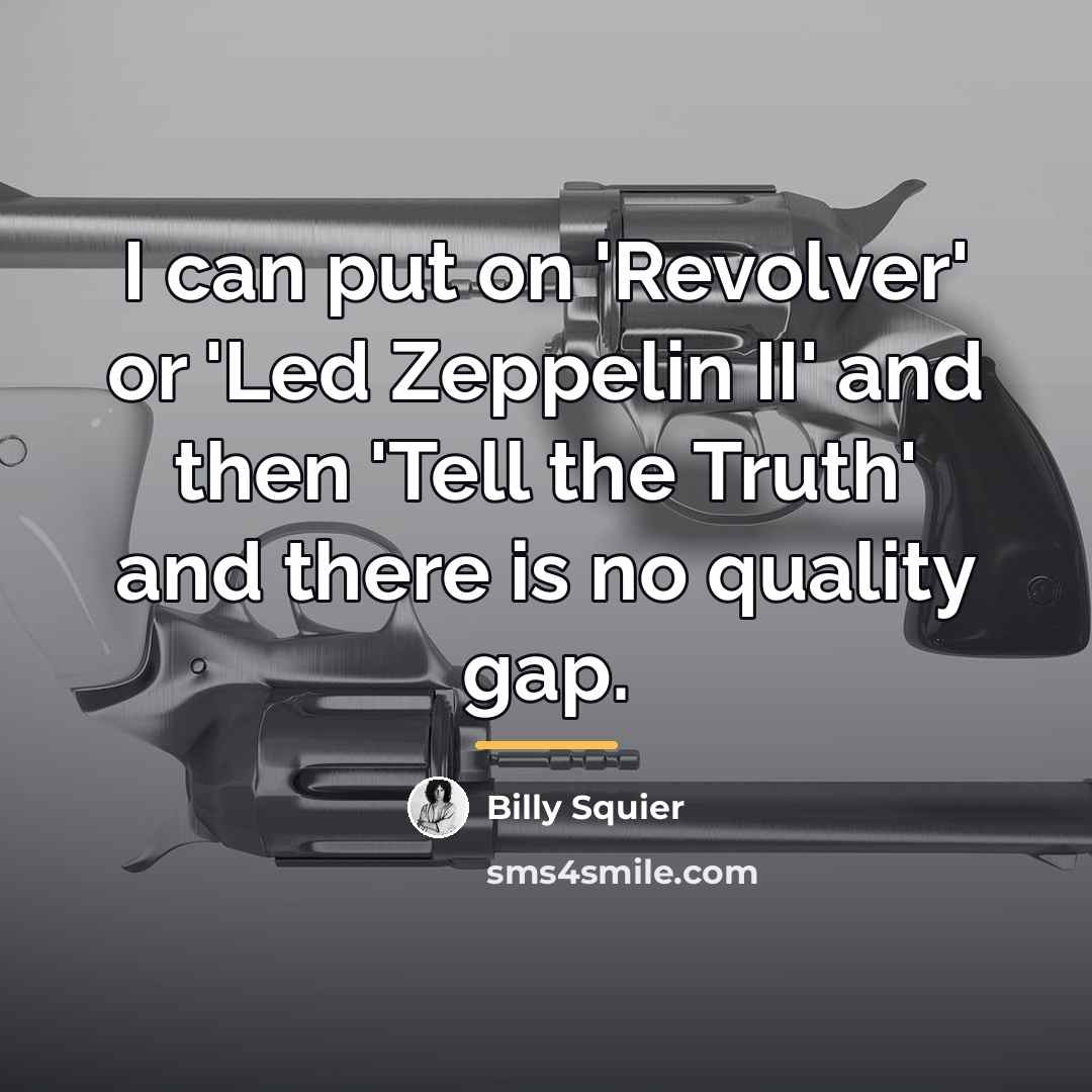 “I can put on 'Revolver' or 'Led Zeppelin II' and…” quote by Billy Squier