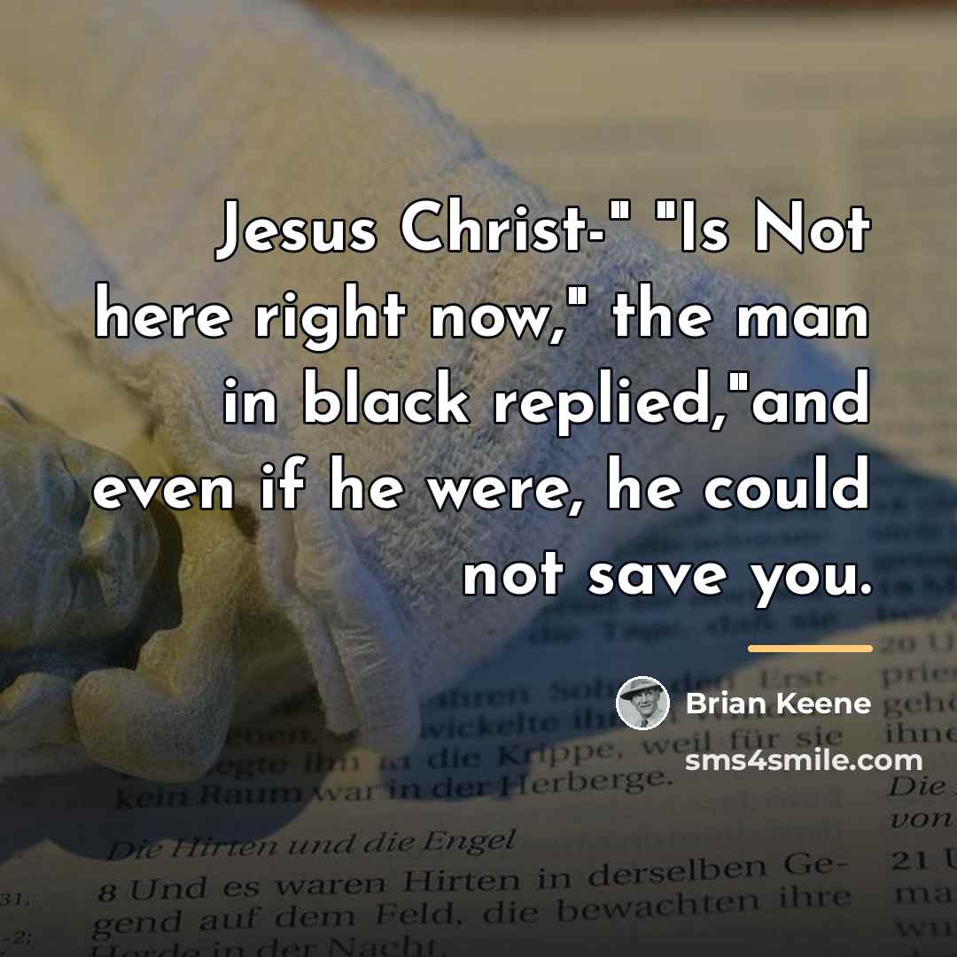 “Jesus Christ-" "Is Not here right now," the man in…” quote by Brian Keene