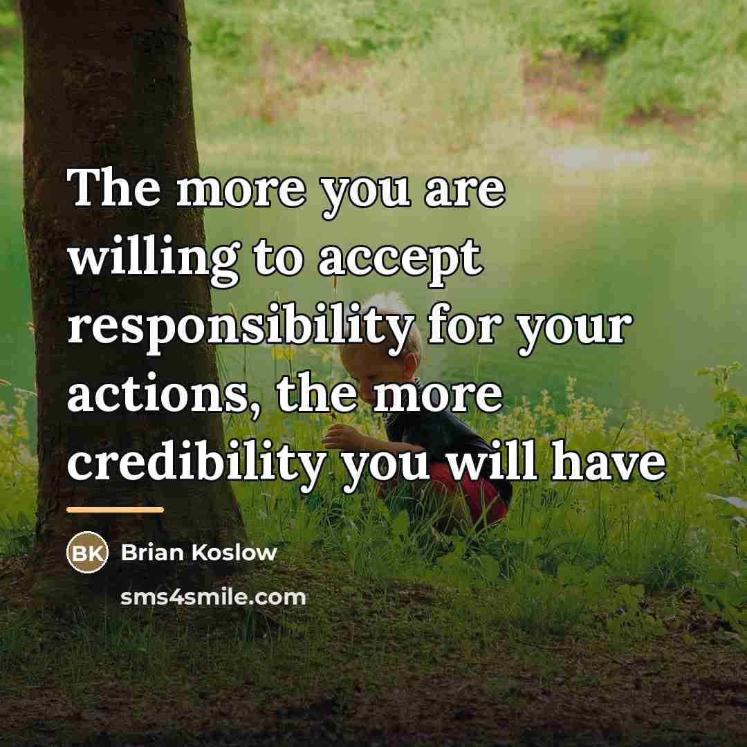 “The more you are willing to accept responsibility for your…” quote by Brian Koslow