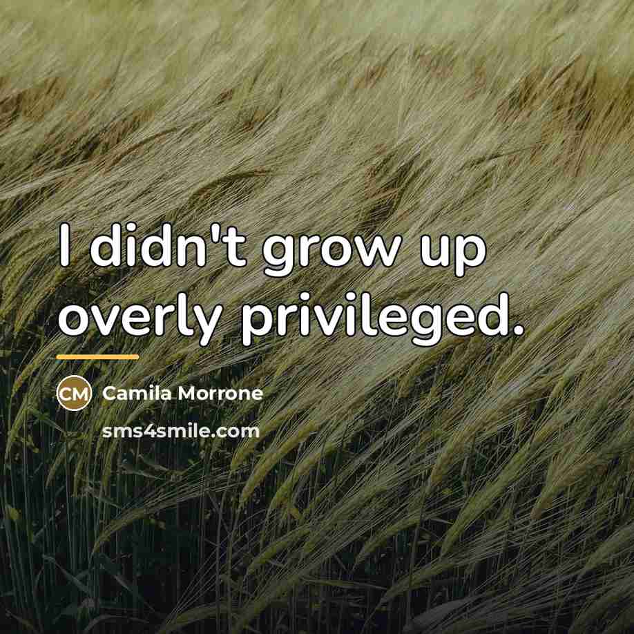 “I didn't grow up overly privileged.…” quote by Camila Morrone