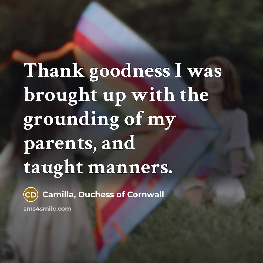 “Thank goodness I was brought up with the grounding of…” quote by Camilla, Duchess of Cornwall