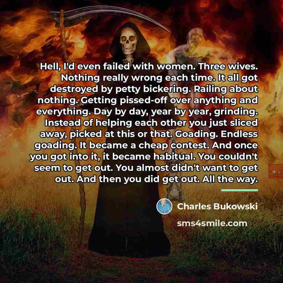 “Hell, I'd even failed with women. Three wives. Nothing really…” quote by Charles Bukowski