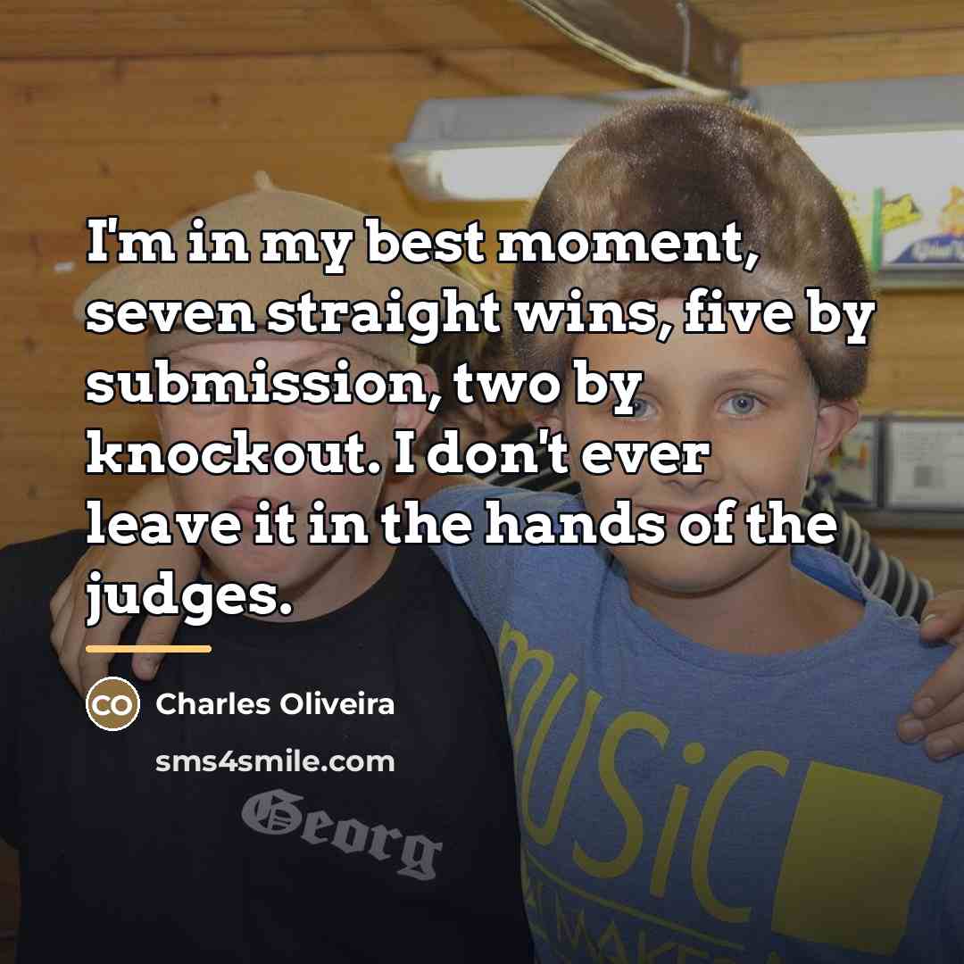 “I'm in my best moment, seven straight wins, five by…” quote by Charles Oliveira