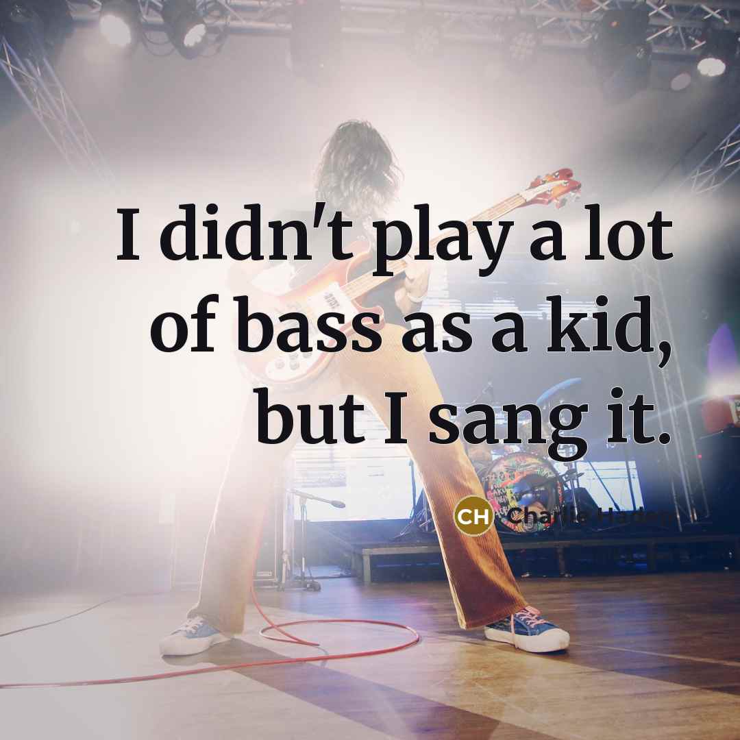 “I didn't play a lot of bass as a kid,…” quote by Charlie Haden