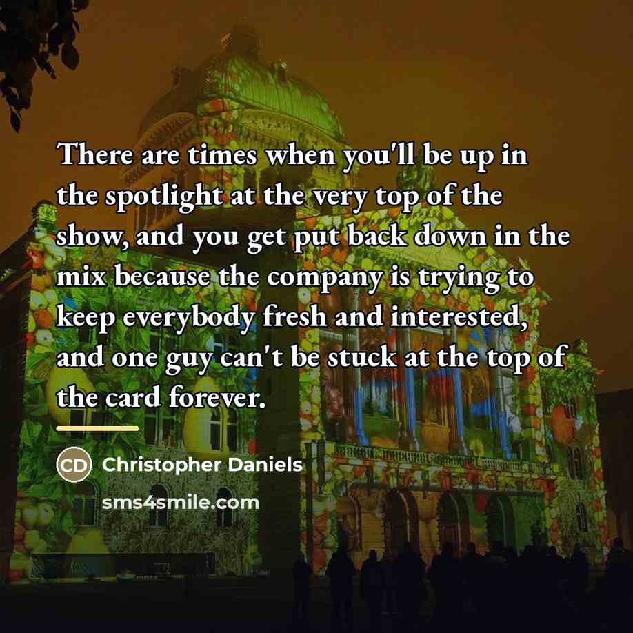 “There are times when you'll be up in the spotlight…” quote by Christopher Daniels