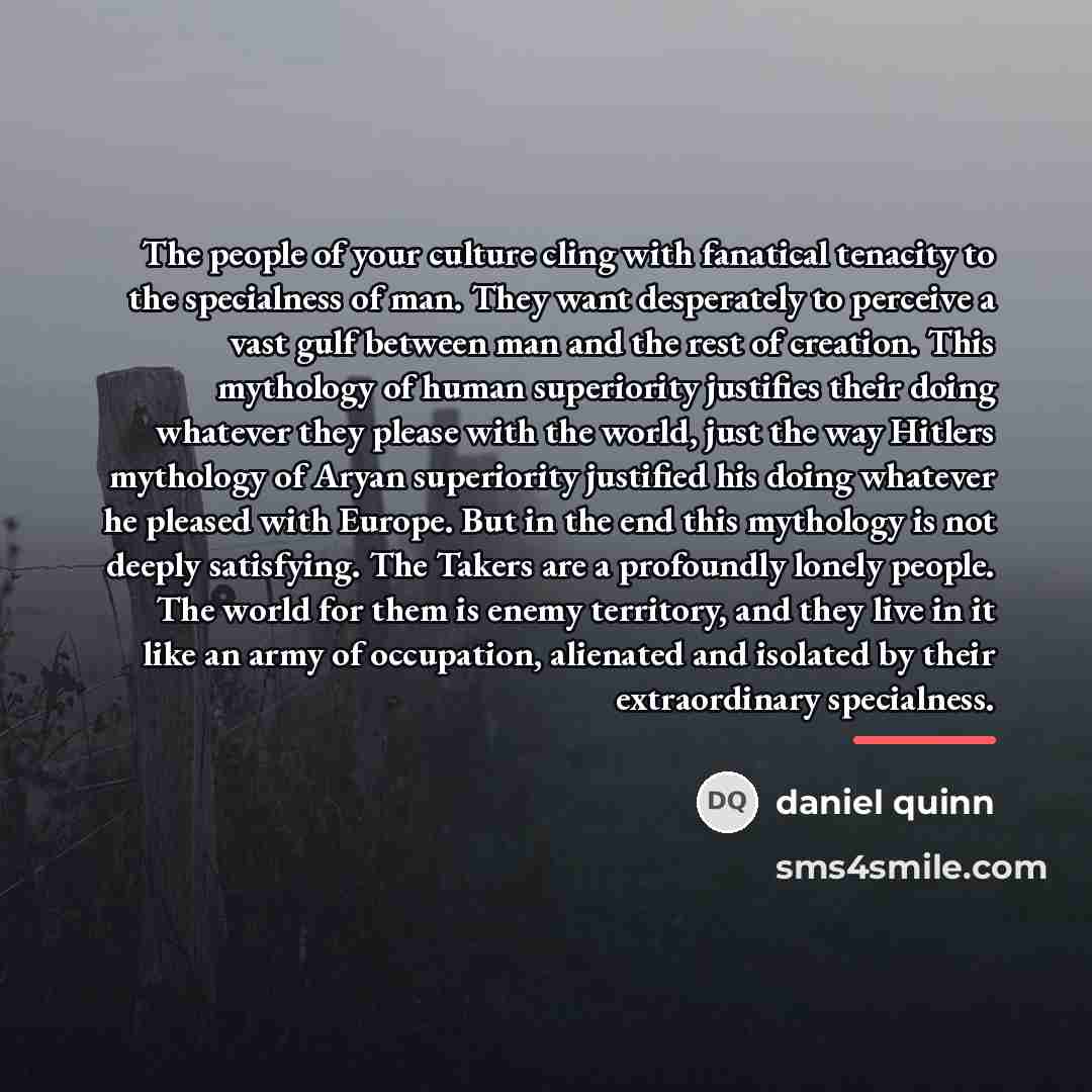 “The people of your culture cling with fanatical tenacity to…” quote by Daniel Quinn