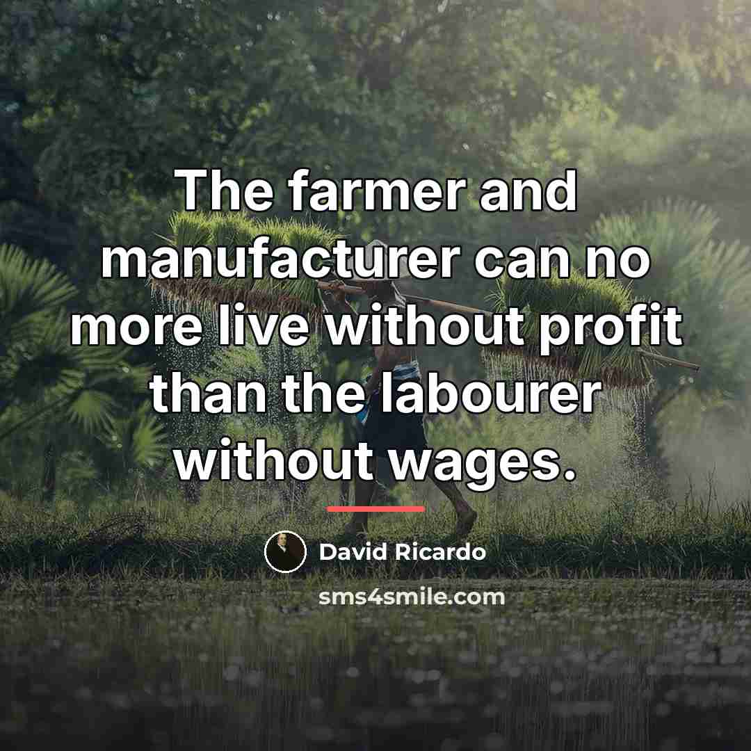 “The farmer and manufacturer can no more live without profit…” quote by David Ricardo