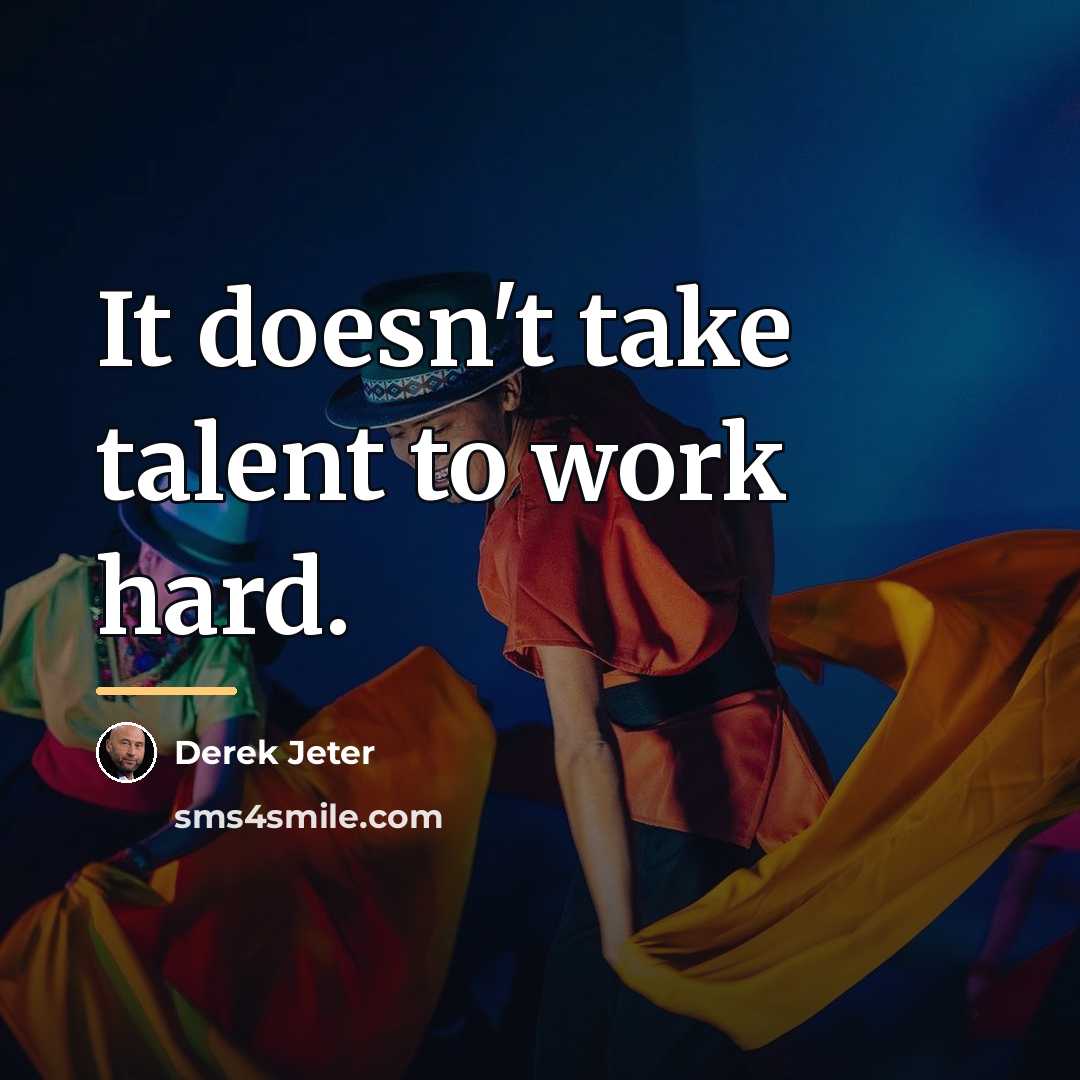 “It doesn't take talent to work hard.…” quote by Derek Jeter