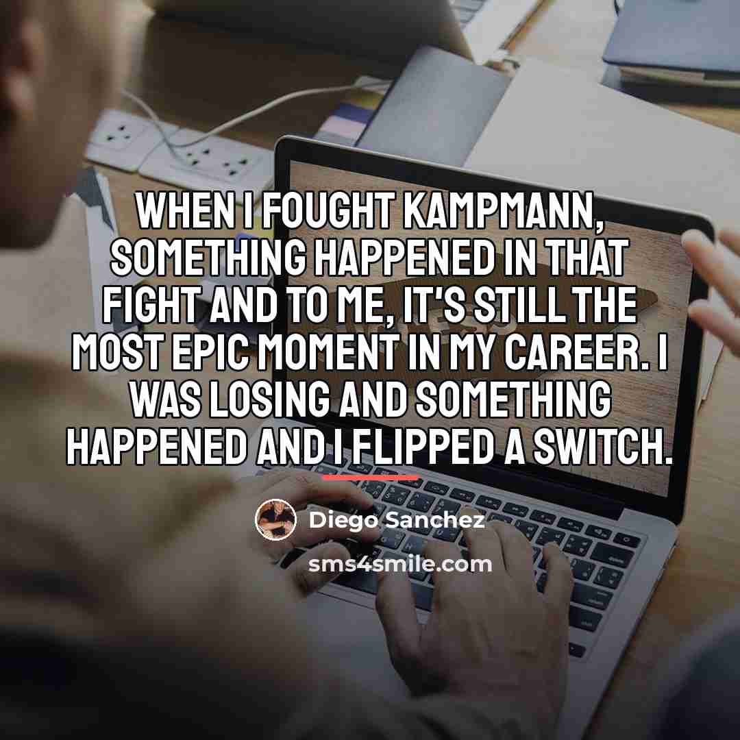 “When I fought Kampmann, something happened in that fight and…” quote by Diego Sanchez