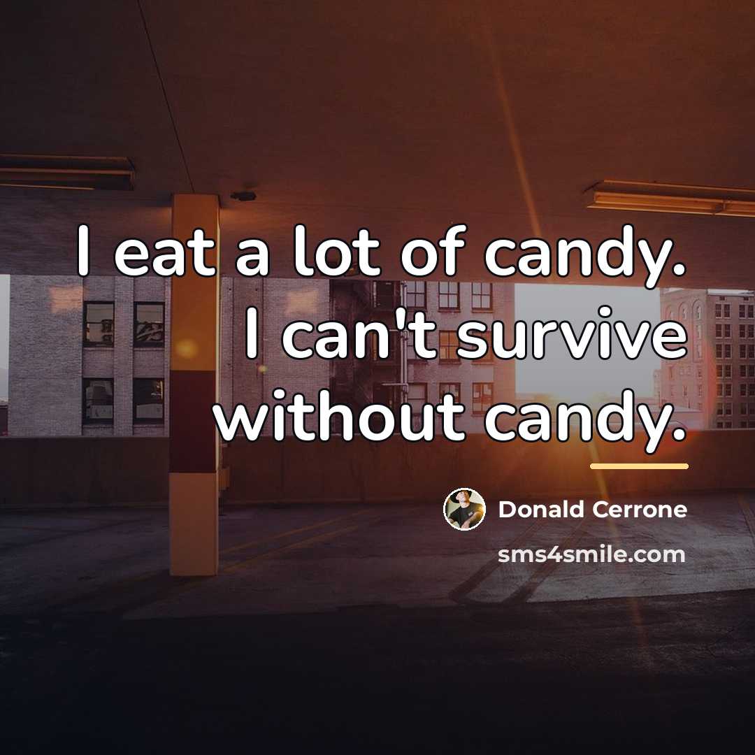 “I eat a lot of candy. I can't survive without…” quote by Donald Cerrone