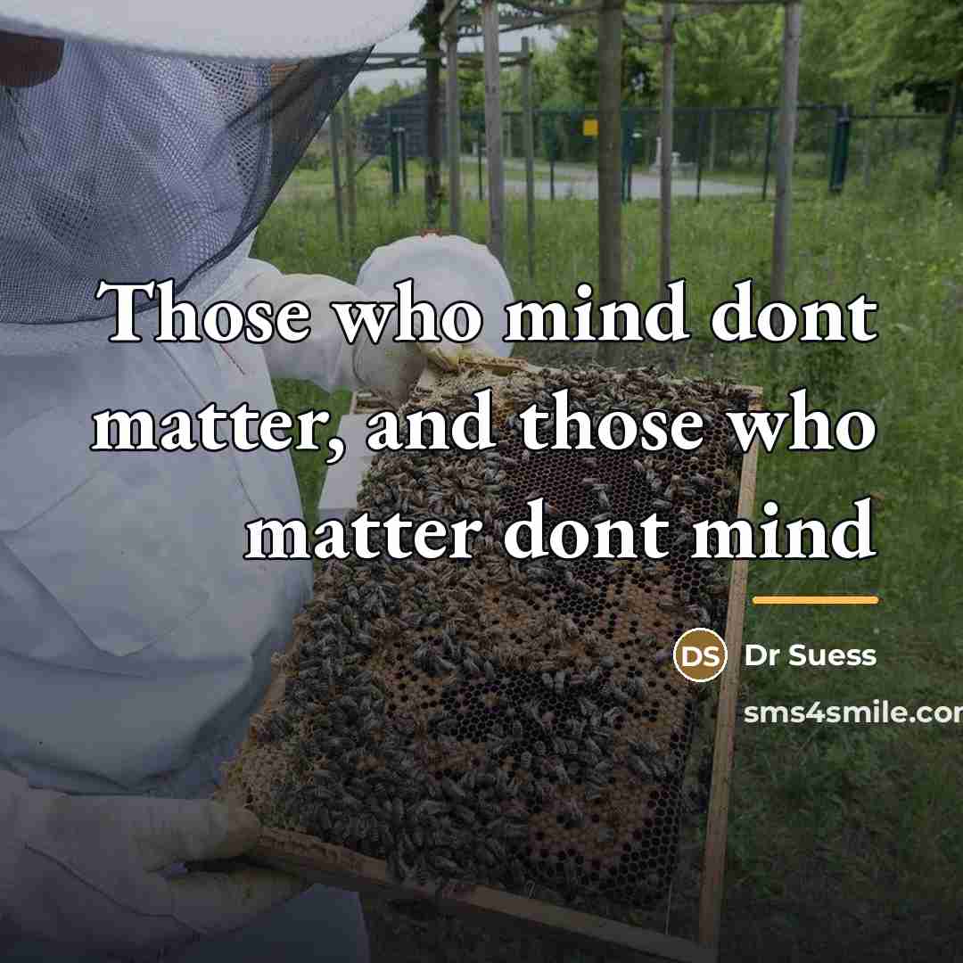 “Those who mind dont matter, and those who matter dont…” quote by DR Suess